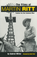 The Films of Martin Ritt: Fanfare for the Common Man 1578062772 Book Cover