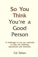 So You Think You're A Good Person 1490925058 Book Cover