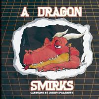 A Dragon Smirks: Cartoons by Joseph Pillsbury 0692120939 Book Cover