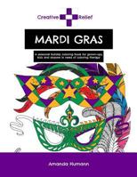 Creative Relief Mardi Gras: A seasonal holiday coloring book for grown-ups, kids and anyone else in need of coloring therapy 1523377097 Book Cover