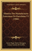 Histoire Des Manufactures Francaises De Porcelaine V1 (1906) 1167731891 Book Cover