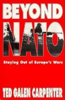 Beyond NATO: Staying Out of Europe's Wars 1882577175 Book Cover