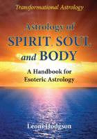 Astrology of Spirit, Soul and Body: A Handbook for Esoteric Astrology 0648301214 Book Cover