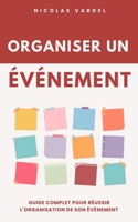 Organiser un événement : Guide complet pour réussir l'organisation de son événement (French Edition) B0C9S9CGBW Book Cover
