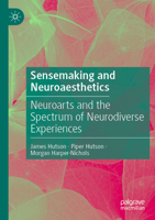 Sensemaking and Neuroaesthetics: Neuroarts and the Spectrum of Neurodiverse Experiences 3031580443 Book Cover