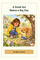 A Small Act Makes a Big Day B0HMML3XK7 Book Cover