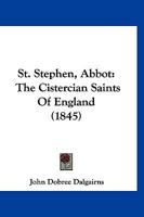 The Cistercian Saints Of England: St. Stephen, Abbot 1120738040 Book Cover