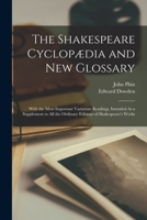 The Shakespeare Cyclopædia and New Glossary: With the Most Important Variorum Readings, Intended As a Supplement to All the Ordinary Editions of Shakespeare's Works 1017980373 Book Cover