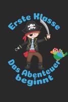 Erste Klasse - Das Abenteuer beginnt: Liniertes A5 Piraten Heft f�r das Schulkind das Sch�ler in der ersten Klasse wird 1073473422 Book Cover