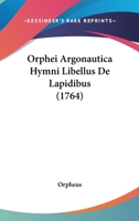 Orphei Argonautica Hymni Libellus de Lapidibus et fragmenta 1166211517 Book Cover
