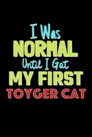 I Was Normal Until I Got My First Toyger Cat Notebook - Toyger Cat Lovers and Animals Owners: Lined Notebook / Journal Gift, 120 Pages, 6x9, Soft Cover, Matte Finish 167675508X Book Cover