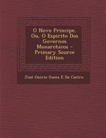 O Novo Principe, Ou, O Espirito DOS Governos Monarchicos - Primary Source Edition 1172434468 Book Cover