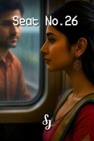 Seat No. 26: The Journey B0FM8T2JY4 Book Cover