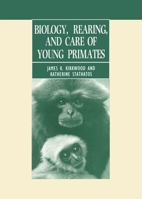 Biology, Rearing, and Care of Young Primates 0198547331 Book Cover
