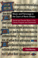Music and Patronage in the Court of René d’Anjou: Sacred and Secular Music in the Literary Program and Ceremonial 0866985530 Book Cover