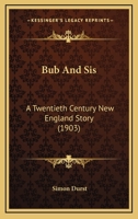 Bub And Sis: A Twentieth Century New England Story 1436793866 Book Cover