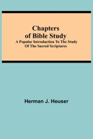 Chapters of Bible Study; A Popular Introduction to the Study of the Sacred Scriptures 1505750989 Book Cover