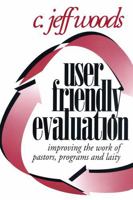 User Friendly Evaluation: Improving the Work of Pastors, Programs, and Laity 1566991544 Book Cover