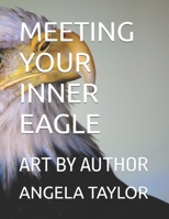 MEETING YOUR INNER EAGLE: ART BY AUTHOR B0H59269CT Book Cover
