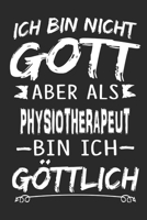 Ich bin nicht Gott aber als Physiotherapeut bin ich g�ttlich: Notizbuch mit 110 linierten Seiten, Nutzung auch als Dekoration in Form eines Schild bzw. Poster m�glich 1706051565 Book Cover
