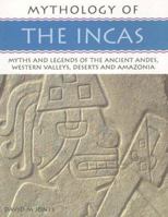Mythology of the Incas: Myths and Legends of the Ancient Andes, Wesetrn Valleys, Deserts and Amazonia (Mythology Of...) 1844763382 Book Cover