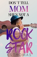 Don't Tell Mom She's Not A Rock Star B0BGHZ5BVQ Book Cover