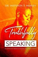 Truthfully Speaking: An Inspirational Memoir of Discovery, Acceptance, & Growth 1796980331 Book Cover