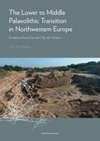 The Lower to Middle Palaeolithic Transition in Northwestern Europe: Evidence from Kesselt-Op de Schans 9462700982 Book Cover