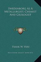 Swedenborg As A Metallurgist, Chemist And Geologist 1425359183 Book Cover