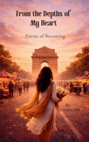 From the Depths of My Heart A poetic journey from the girl I once was to the woman I am becoming 9375102793 Book Cover