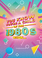 You Know You’re a Child of the 1980s When… 1787833445 Book Cover