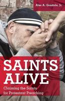 Saints Alive: Claiming the Saints for Protestant Preaching 0788028448 Book Cover