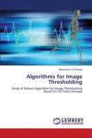 Algorithms for Image Thresholding: Study of Robust Algorithm For Image Thresholding Based On 2D Tsallis Entropy 3659128007 Book Cover