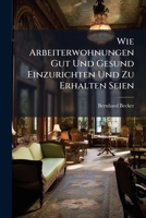 Wie Arbeiterwohnungen Gut Und Gesund Einzurichten Und Zu Erhalten Seien 3743453150 Book Cover
