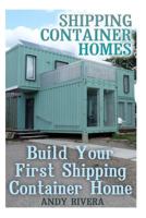 Shipping Container Homes: Build Your First Shipping Container Home : (Shipping Container Home Plans, Shipping Containers Homes) 1977607993 Book Cover