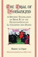 Trial of Womankind: A Rhyming Translation of Book IV of the Fifteenth-century Le Champion Des Dames 0786422408 Book Cover
