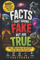 Facts That Sound Fake But Are True: 1000+ Unbelievable and True Facts That Will Blow Your Mind (FactVerse: Mind-Blowing Facts Series) B0GYLDLQQ8 Book Cover