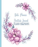 Bible Planner and Gratitude Journal: The yearly Christian diary - Four pages per week -Organizer pages, the word of God scripture verse, gratitude pages and sermon notes to support a journey in faith 1708559930 Book Cover