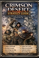 Crimson Desert: Strategy Guide – Complete Walkthrough, Boss Strategies, Quests, Secrets & Advanced Player Tips B0GTHYFZC5 Book Cover