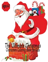 The Ultimate Christmas Characters Coloring Book for Kids - Ages 4-7 B0CF4LDTKH Book Cover