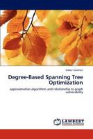 Degree-Based Spanning Tree Optimization: approximation algorithms and relationship to graph vulnerability 3659288659 Book Cover