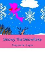 Snowy The Snowflake: Bringing Peace And Joys At Christmas Time 1477597018 Book Cover