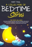 A Collection of Bedtime Stories: THIS BOOK INCLUDES: Bedtime Stories for Kids, for adults. How to Enjoy Peaceful Nights with Mindfulness Tales on Unicorns, Dinosaurs, and Aliens B0897647W2 Book Cover