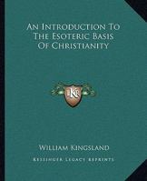 An Introduction To The Esoteric Basis Of Christianity 1425303277 Book Cover