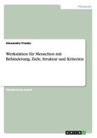 Werkstätten für Menschen mit Behinderung. Ziele, Struktur und Kriterien 3668105057 Book Cover