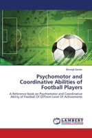 Psychomotor and Coordinative Abilities of Football Players: A Reference book on Psychomotor and Coordinative Ability of Football Of Diffrent Level Of Achivements 3659563137 Book Cover