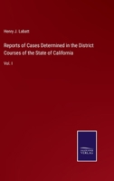 Reports of Cases Determined in the District Courses of the State of California: Vol. I 3375154291 Book Cover