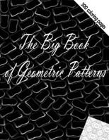 The Big Book of Geometric Patterns: Geometric Patterns - Adult Coloring Book 300 pages calm stress and relax your mind B08MSGQN8K Book Cover