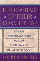 The Courage of Their Convictions: Sixteen Americans Who Fought Their Way to the Supreme Court 002915670X Book Cover