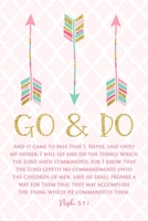 Go and Do 1 Nephi 3:7: Arrow 2020 Youth Theme 6"x9" Journal, No Prompt Lined Blank Notebook, Young Women Theme Church Journal 1677780495 Book Cover